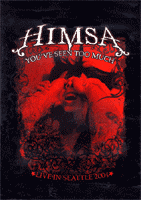 Himsa "You've Seen To Much" DVD