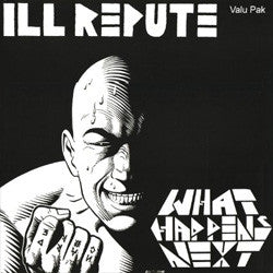 Ill Repute "What Happens Next / Oxnard Land Of No Toilets" LP