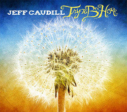 Caudill, Jeff "Try To Be Here"CD