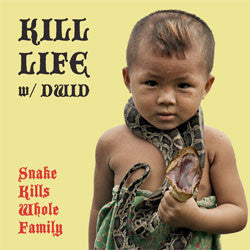 Kill Life w/ Dwid "Snake Kills Whole Family" 7"