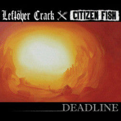 Leftover Crack / Citizen Fish "Deadline (split)" LP
