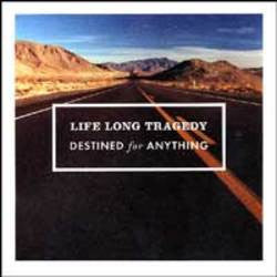 Life Long Tragedy "Destined For Anything" CD