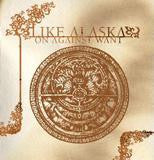 Like Alaska "On Against Want" CD