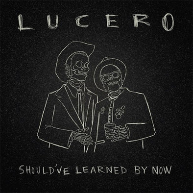 Lucero "Should've Learned By Now" LP