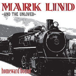 Mark Lind & The Unloved "Homeward Bound" CD