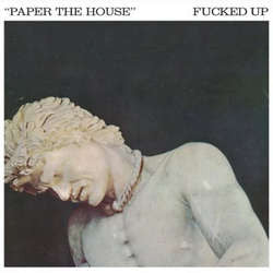 Fucked Up "Paper The House" 7"