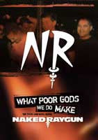 Naked Raygun "What Poor Gods We Do Make: Story And Music Behind