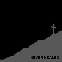 Never Healed "S/T" 7"