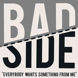 Bad Side "Everybody Wants Something From Me" 7"