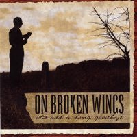 On Broken Wings "Its A Long Goodbye"
