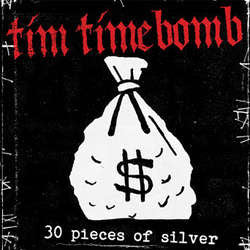 Tim Timebomb	"30 Pieces Of Silver b/w Ooh La La" 7"