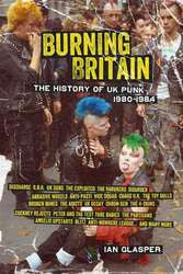 Ian Glasper "Burning Britain The History Of UK Punk 1980-1984" B