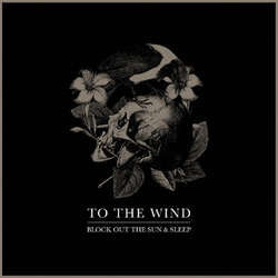 To The Wind "Block Out The Sun & Sleep" LP