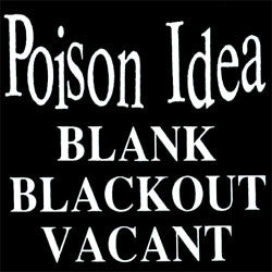 Poison Idea "Blank Blackout Vacant" CD