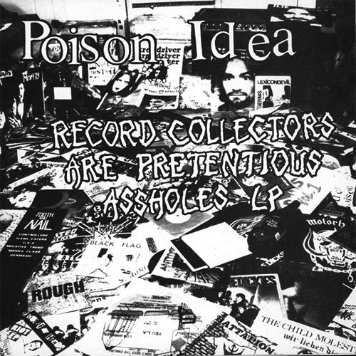 Poison Idea "Record Collectors Are Pretentious Assholes" LP