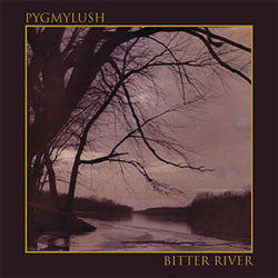 Pygmylush "Bitter River" LP