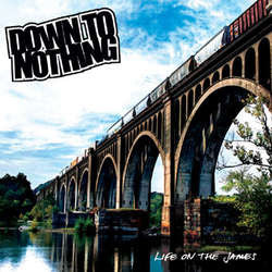 Down To Nothing "Life On The James" CD
