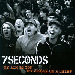 7 Seconds	"My Aim Is You b/w Slogan On A Shirt"	7"