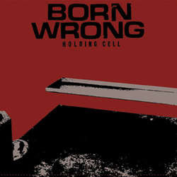 Born Wrong    "Holding Cell"    7"