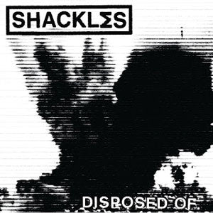 Shackles "Disposed Of" 7"