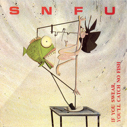 SNFU "If You Swear, You'll Catch No Fish" LP