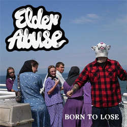 Elder Abuse "Born To Lose" LP