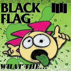 Black Flag "What The" CD