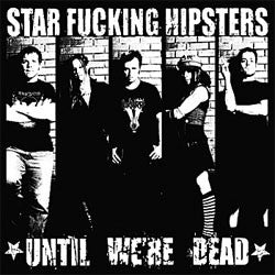 Star Fucking Hipsters "Until We're Dead" CD