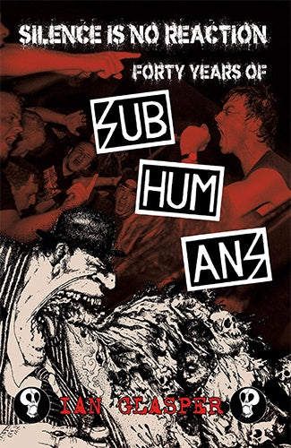Ian Glasper "Silence Is No Reaction: Forty Years Of Subhumans" Book