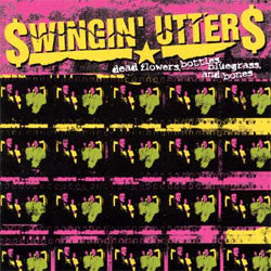Swingin Utters "Dead Flowers, Bottles, Bluegrass, And Bones" CD