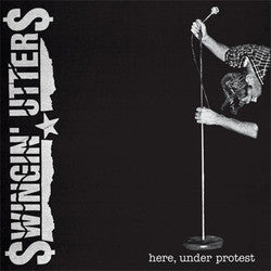 Swingin' Utters "Here, Under Protest" LP