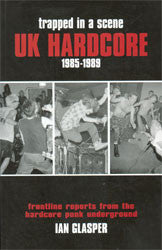 Ian Glasper "Trapped in a Scene: UK Hardcore 1985-1989" Book