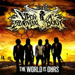 Upon A Burning Body "The World Is Ours" CD