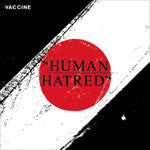 Vaccine "Human Hatred" 7"