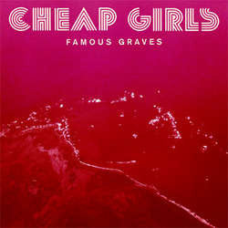 Cheap Girls "Famous Graves" CD